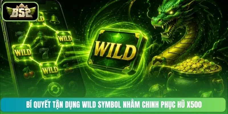 Bí quyết tận dụng Wild Symbol nhằm chinh phục hũ x500