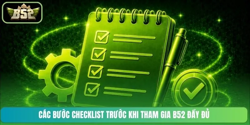Các bước checklist trước khi tham gia B52 đầy đủ 
