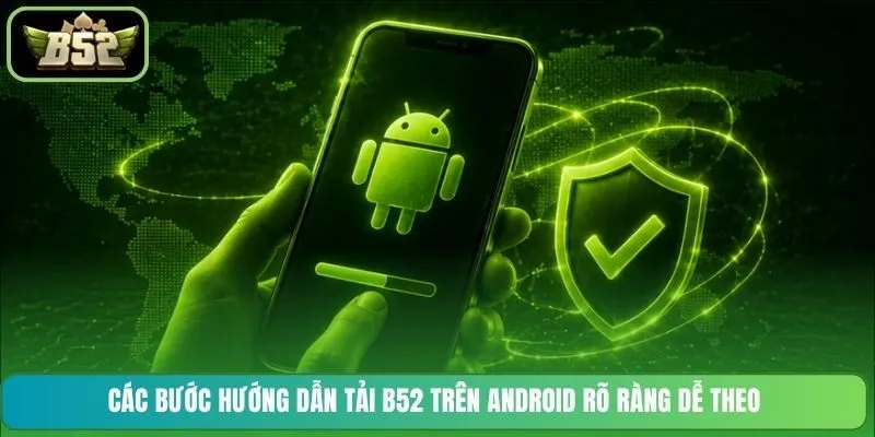 Các bước hướng dẫn tải B52 trên Android rõ ràng dễ theo