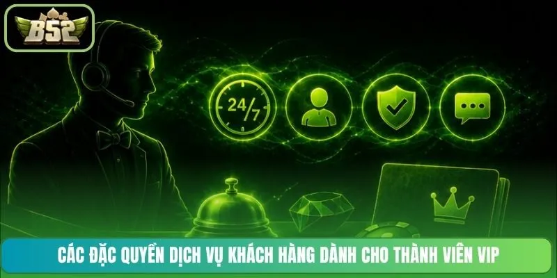 Các đặc quyền dịch vụ khách hàng dành cho thành viên VIP