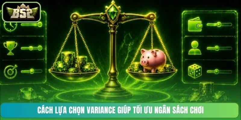 Cách lựa chọn Variance giúp tối ưu ngân sách chơi