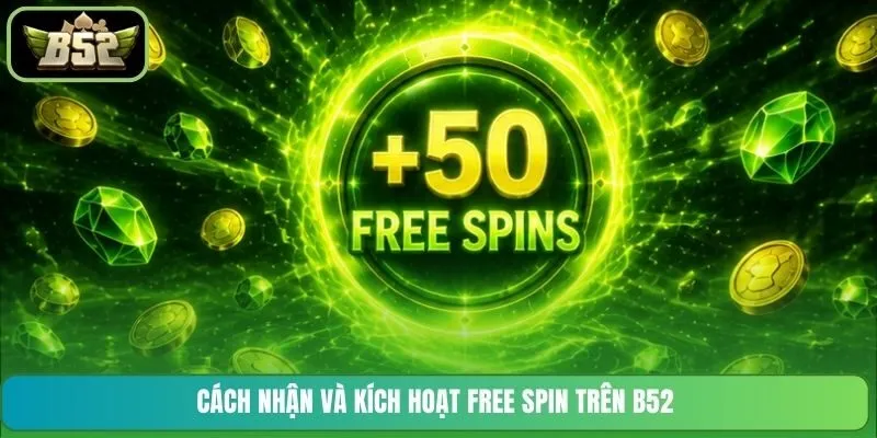 Cách nhận và kích hoạt Free Spin trên B52