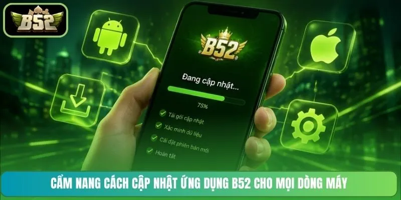Cẩm nang cách cập nhật ứng dụng B52 cho mọi dòng máy