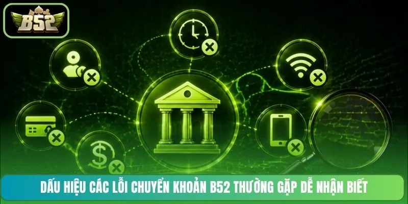 Dấu hiệu các lỗi chuyển khoản B52 thường gặp dễ nhận biết