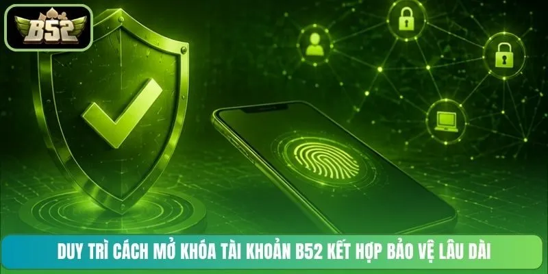 Giải pháp cách bảo mật tài khoản B52 an toàn nhiều lớp