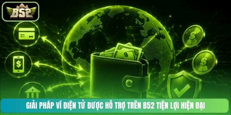 Giải pháp ví điện tử được hỗ trợ trên B52 tiện lợi hiện đại