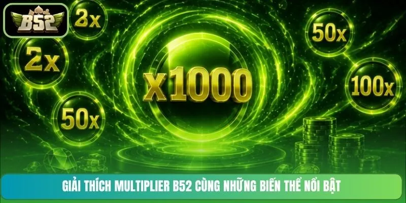 Giải thích Multiplier B52 cùng những biến thể nổi bật