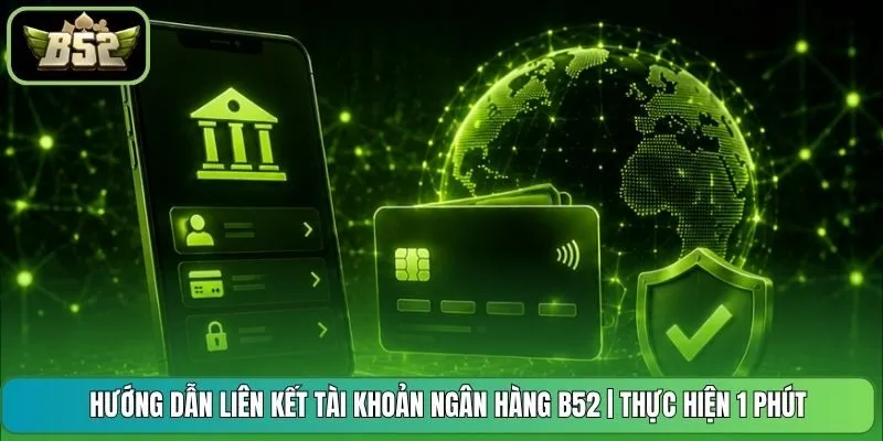 Hướng Dẫn Liên Kết Tài Khoản Ngân Hàng B52 | Thực Hiện 1 Phút