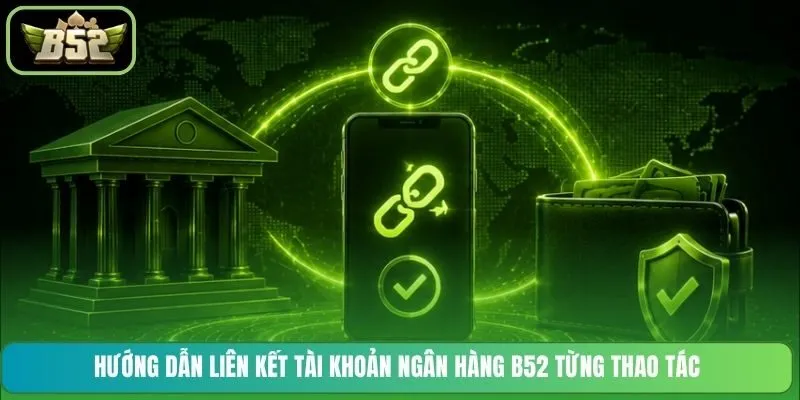 Hướng dẫn liên kết tài khoản ngân hàng B52 từng thao tác