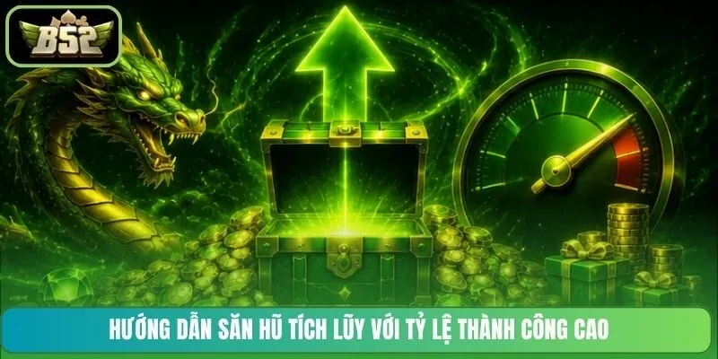 Hướng dẫn săn hũ tích lũy với tỷ lệ thành công cao