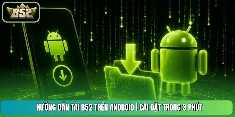 Hướng Dẫn Tải B52 Trên Android | Cài Đặt Trong 3 Phút