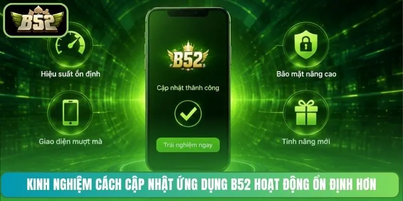 Kinh nghiệm cách cập nhật ứng dụng B52 hoạt động ổn định hơn