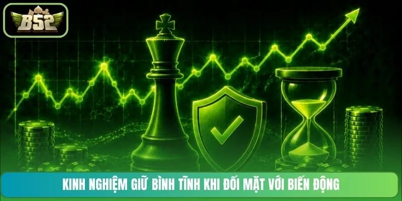 Kinh nghiệm giữ bình tĩnh khi đối mặt với biến động