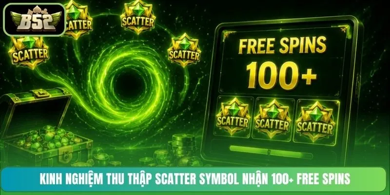 Kinh nghiệm thu thập Scatter Symbol nhận 100+ Free Spins