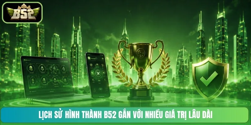 Lịch sử hình thành B52 gắn với nhiều giá trị lâu dài
