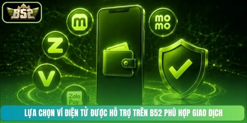 Lựa chọn ví điện tử được hỗ trợ trên B52 phù hợp giao dịch