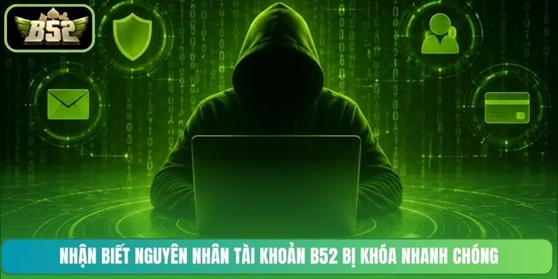 Nhận biết nguyên nhân tài khoản B52 bị khóa nhanh chóng