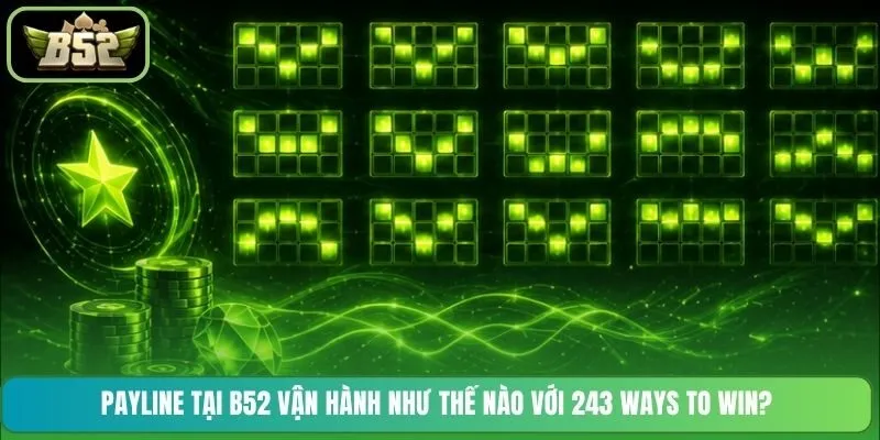 Payline tại B52 vận hành như thế nào với 243 Ways to Win?