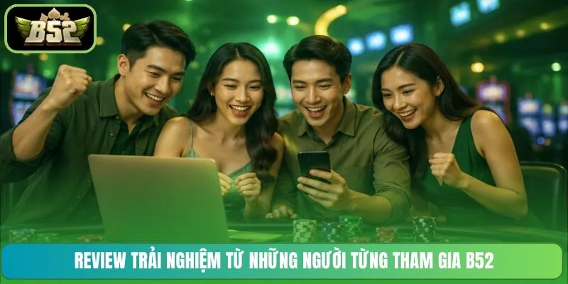 Review trải nghiệm từ những người từng tham gia B52