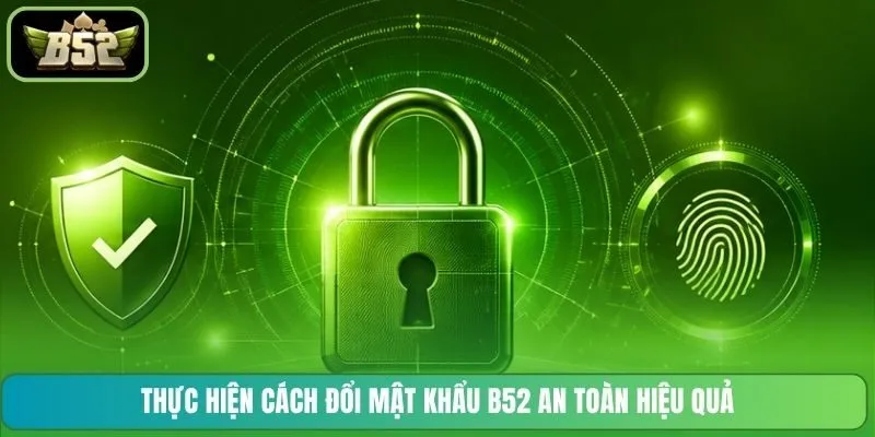 Thực hiện cách đổi mật khẩu B52 an toàn hiệu quả