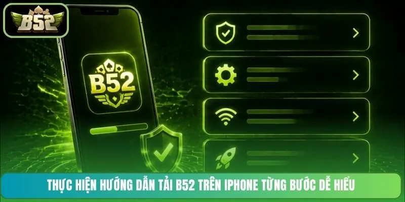 Thực hiện hướng dẫn tải B52 trên iPhone từng bước dễ hiểu
