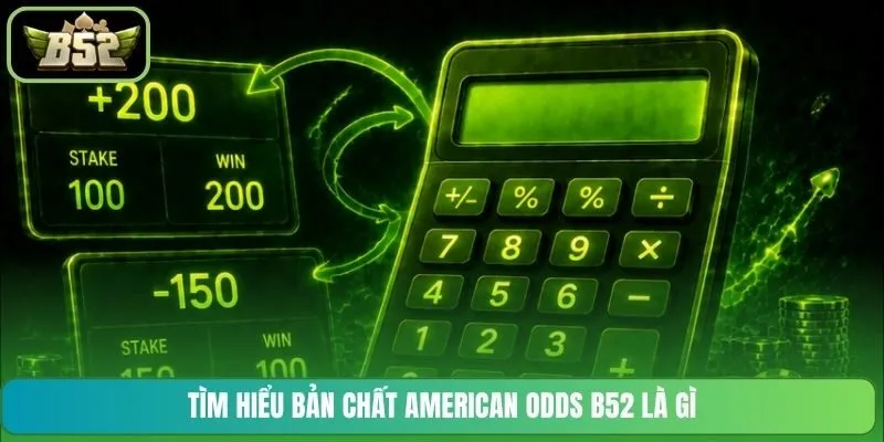 Tìm hiểu bản chất American Odds B52 là gì