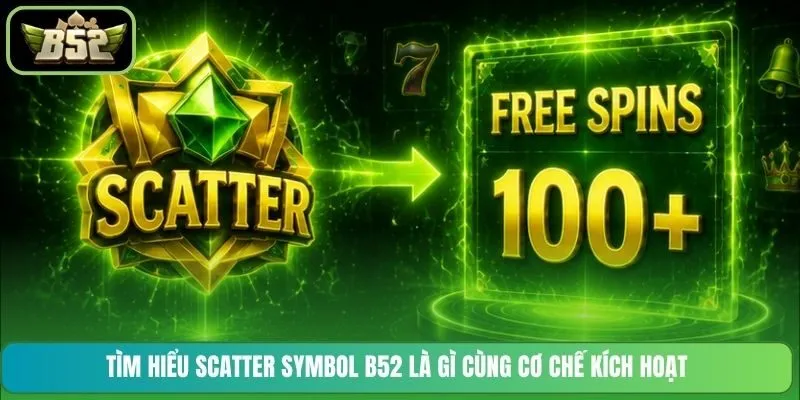 Tìm hiểu Scatter Symbol B52 là gì cùng cơ chế kích hoạt