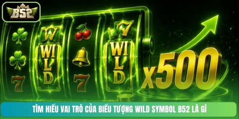 Tìm hiểu vai trò của biểu tượng Wild Symbol B52 là gì