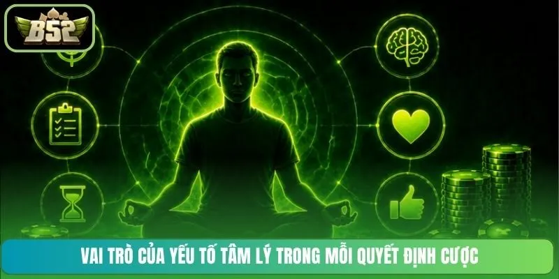 Vai trò của yếu tố tâm lý trong mỗi quyết định cược
